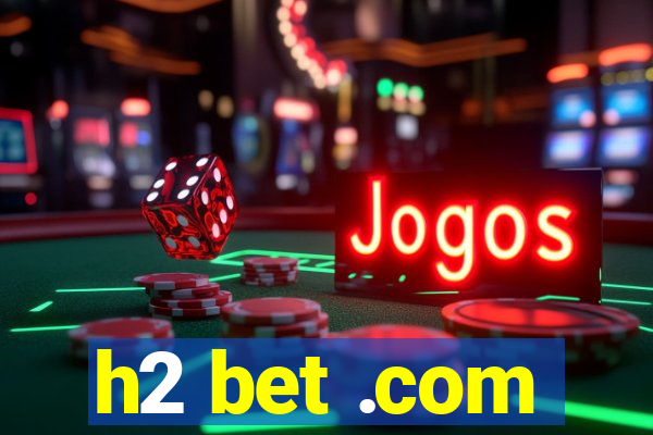 h2 bet .com